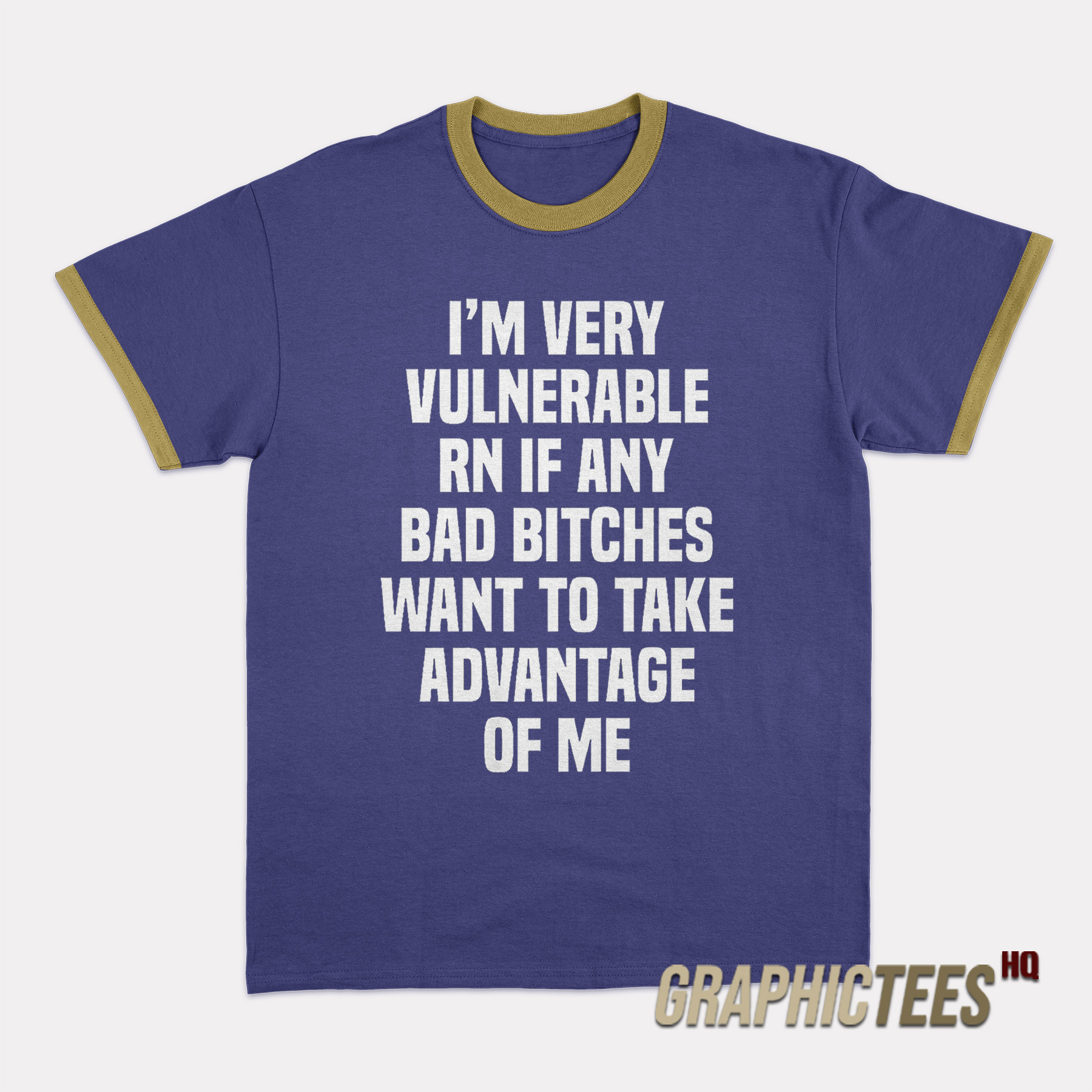 I'm Very Vulnerable Rn If Any Bad Bitches Ringer T-Shirt I'm Very Vulnerable Rn If Any Bad Bitches Ringer T-Shirt
