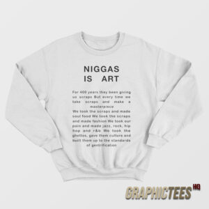 Niggas Is Art Sweatshirt