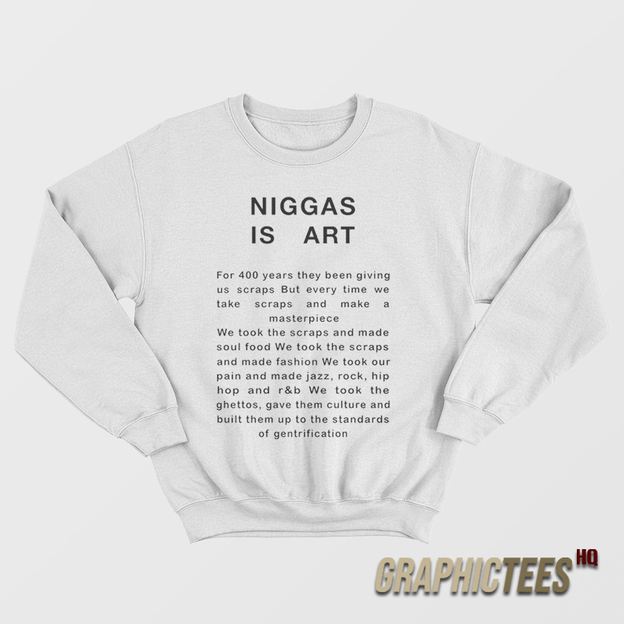 Niggas Is Art Sweatshirt Niggas Is Art Sweatshirt
