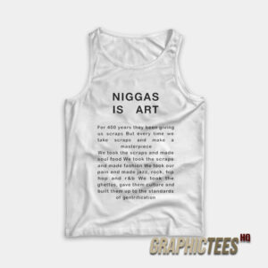 Niggas Is Art Tank Top