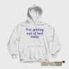 Not Getting Out Of Bed Today Hoodie