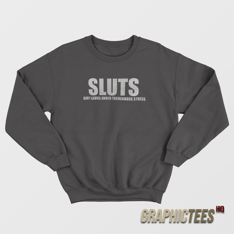 Sexy Ladies Under Tremendous Stress Sweatshirt Sexy Ladies Under Tremendous Stress Sweatshirt