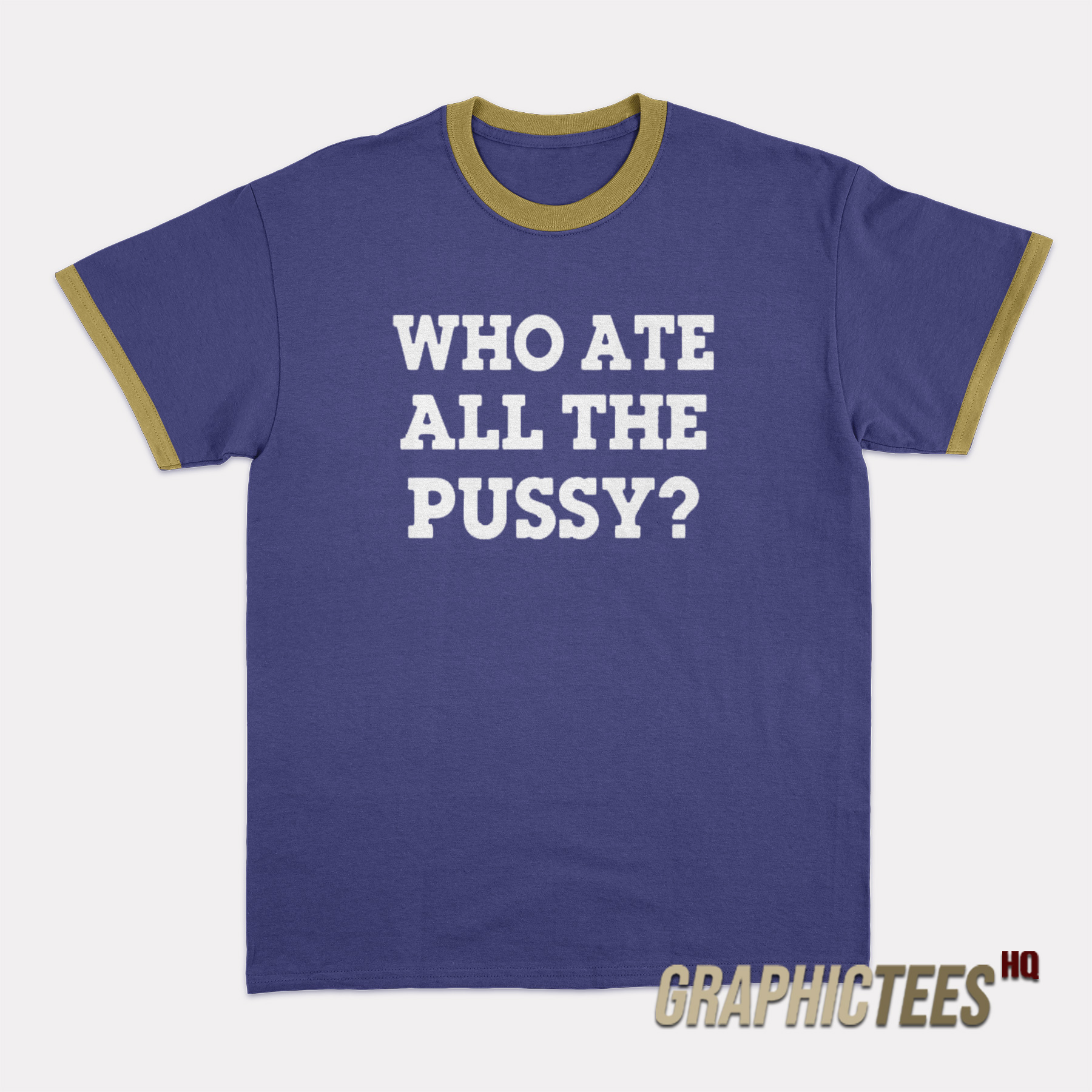Who Ate All The Pussy Ringer T-Shirt Who Ate All The Pussy Ringer T-Shirt