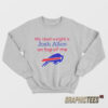 Buffalo Bills My Ideal Weight Is Josh Allen On Top Of Me Sweatshirt