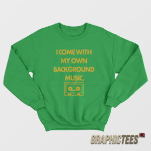Chad Danforth I Come With My Own Background Music Sweatshirt
