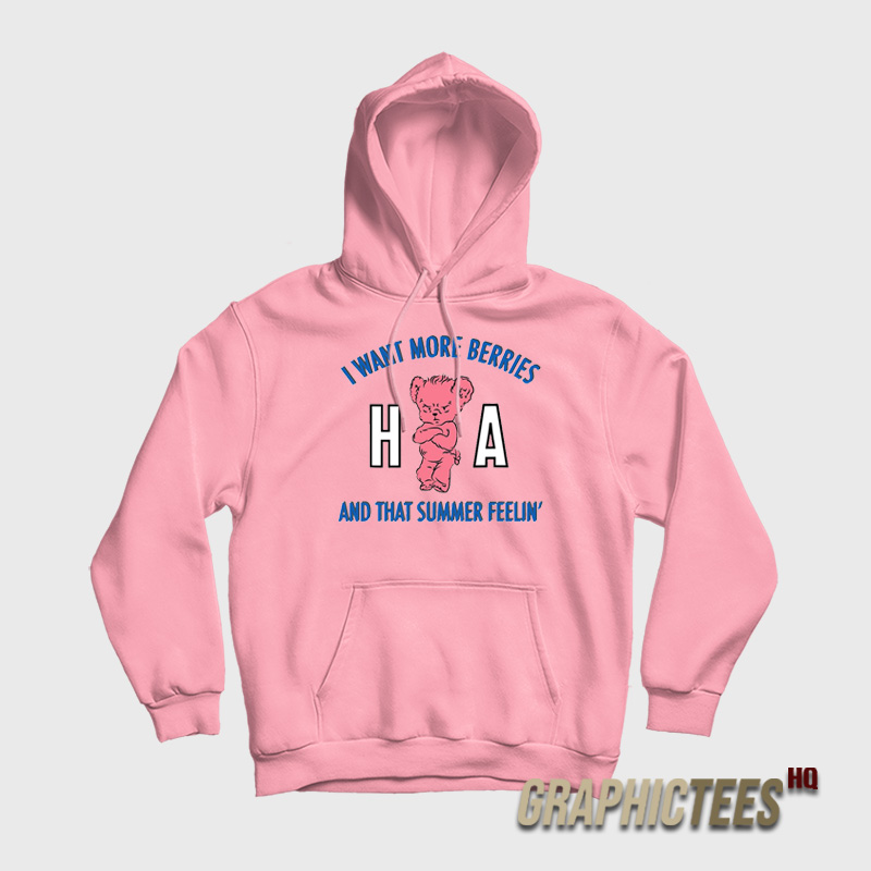 Ha Ha Ha I Want More Berries And That Summer Feelin' Hoodie Ha Ha Ha I Want More Berries And That Summer Feelin' Hoodie
