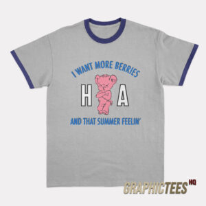 Ha Ha Ha I Want More Berries And That Summer Feelin' Ringer T-Shirt