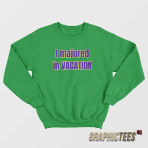 I Majored In Vacation Sweatshirt