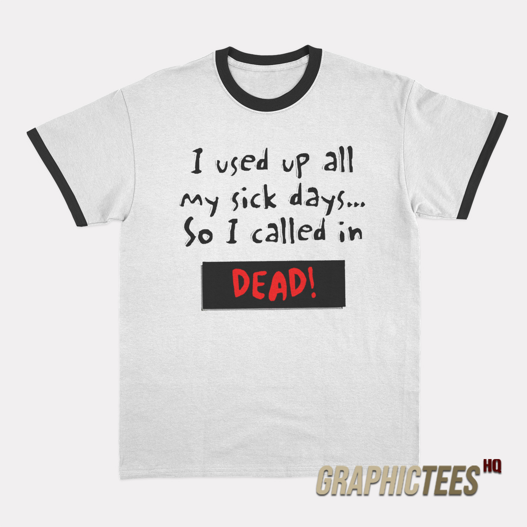 I Used Up All My Sick Days So I Called In Dead Ringer T-Shirt I Used Up All My Sick Days So I Called In Dead Ringer T-Shirt