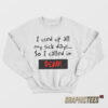 I Used Up All My Sick Days So I Called In Dead Sweatshirt