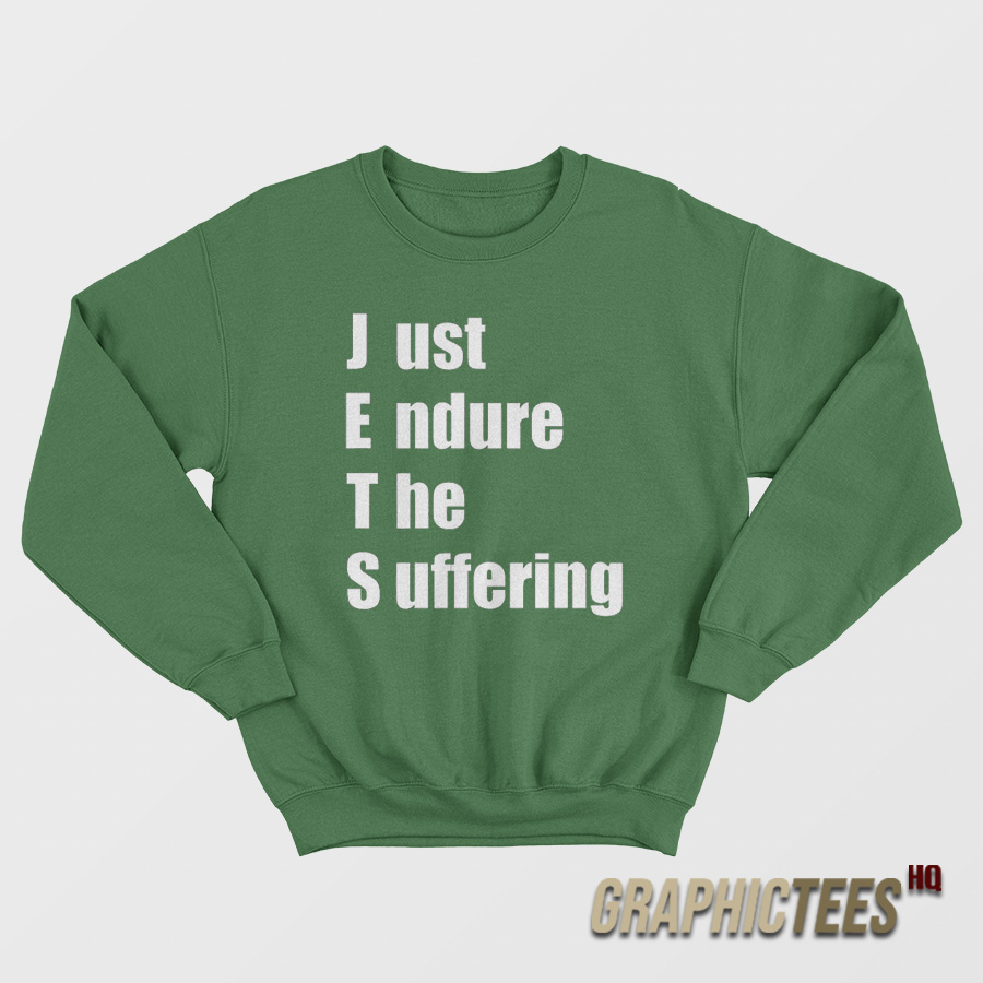 Just Endure The Suffering Sweatshirt Just Endure The Suffering Sweatshirt
