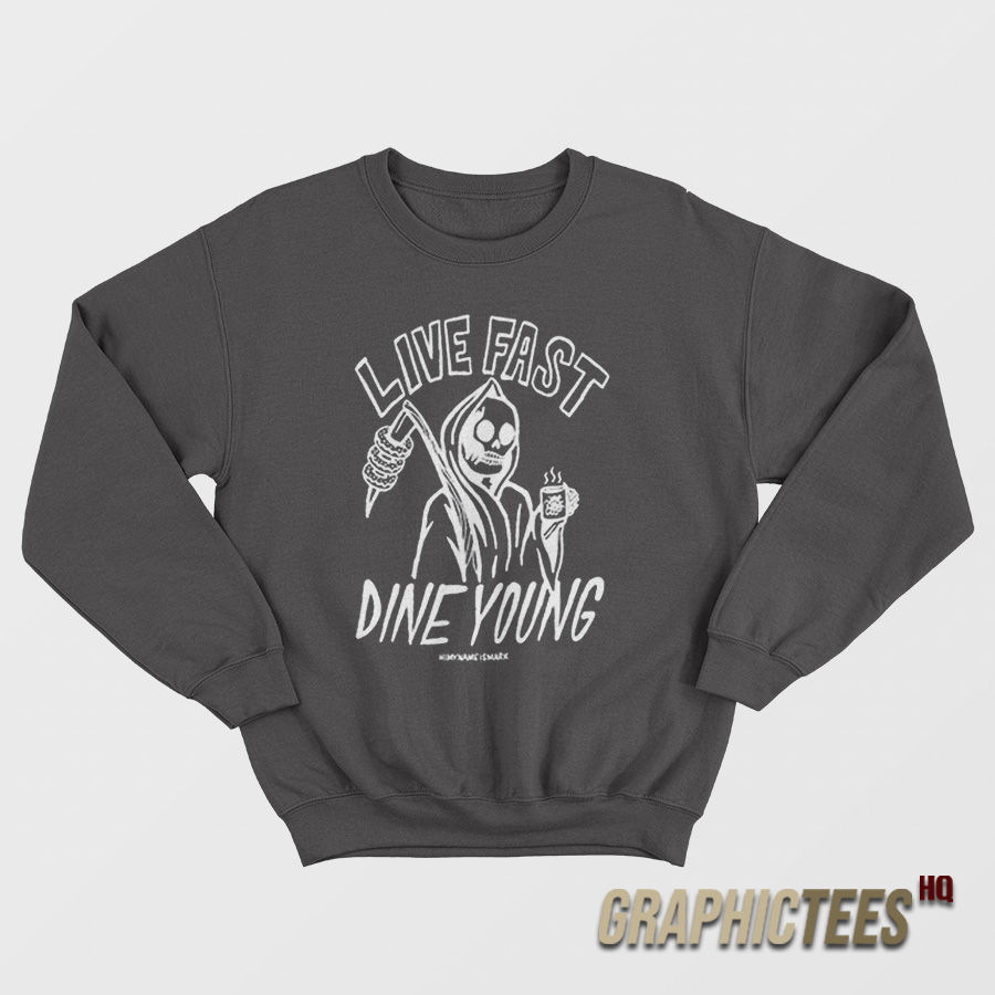 Live Fast Dine Young Sweatshirt Live Fast Dine Young Sweatshirt