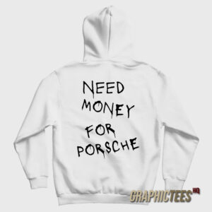 Need Money For Porsche Hoodie