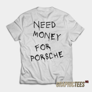 Need Money For Porsche T-Shirt
