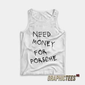 Need Money For Porsche Tank Top
