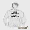 What The Fuck Is Up Denny's Hoodie