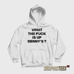 What The Fuck Is Up Denny's Hoodie