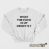 What The Fuck Is Up Denny's Sweatshirt