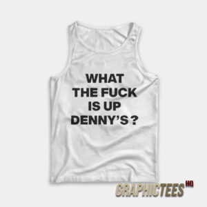 What The Fuck Is Up Denny's Tank Top