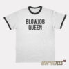 Blowjob Queen Ringer T-Shirt