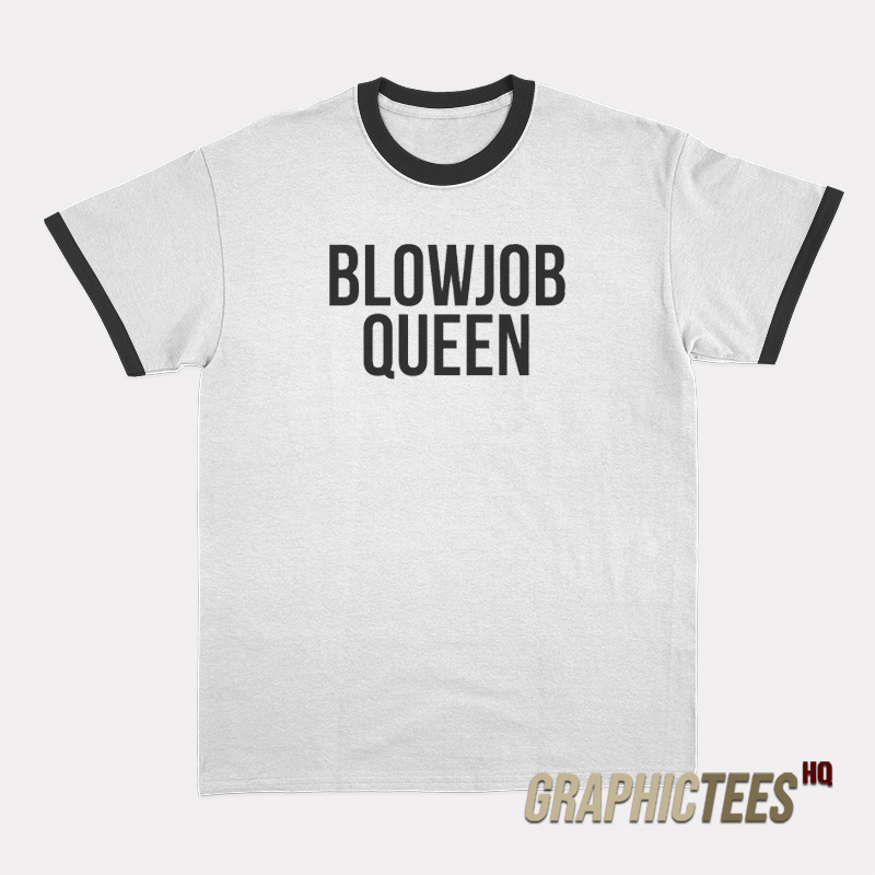 Blowjob Queen Ringer T-Shirt Blowjob Queen Ringer T-Shirt
