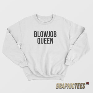 Blowjob Queen Sweatshirt