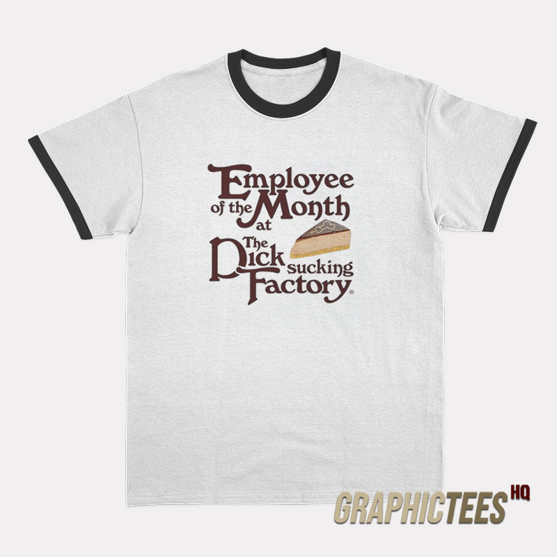 Employee Of The Month At The Dick Sucking Factory Ringer T-Shirt Employee Of The Month At The Dick Sucking Factory Ringer T-Shirt