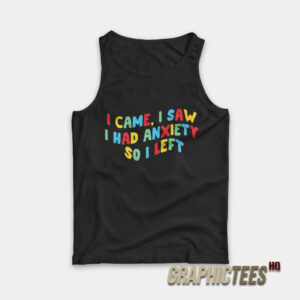 I Came I Saw I Had Anxiety So I Left Tank Top