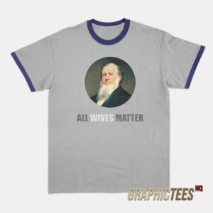 Ol' Brigham All Wives Matter Ringer T-Shirt