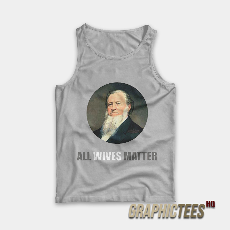 Ol' Brigham All Wives Matter Tank Top Ol' Brigham All Wives Matter Tank Top