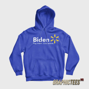 Biden Pay More Live Worse Hoodie