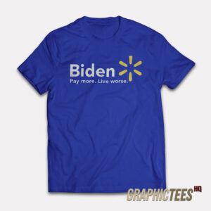 Biden Pay More Live Worse T-Shirt