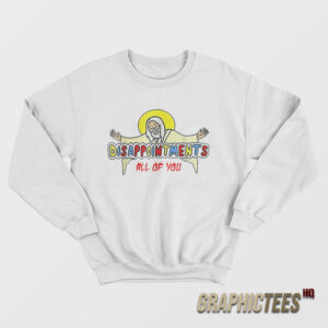 Disappointments All Of You Sweatshirt