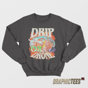 Drip Or Drone Sweatshirt