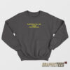 Everything You Like I Liked Five Years Ago Sweatshirt