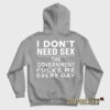 I Don't Need Sex The Government Fucks Me Every Day Me Hoodie