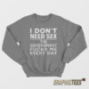 I Don't Need Sex The Government Fucks Me Every Day Me Sweatshirt