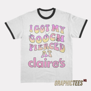 I Got My Gooch Pierced At Claire's Ringer T-Shirt