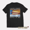 Costco Hot Dog Combo I Got That Dog In Me T-Shirt