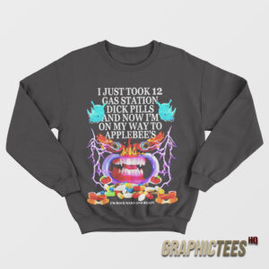 I Just Took 12 Gas Station Dick Pills Sweatshirt