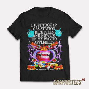 I Just Took 12 Gas Station Dick Pills T-Shirt