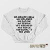 No Homophobia No Violence No Racism No Sexism Sweatshirt
