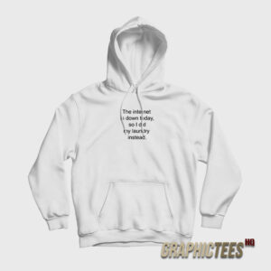 The Internet Is Down Today So I Did My Laundry Instead Hoodie