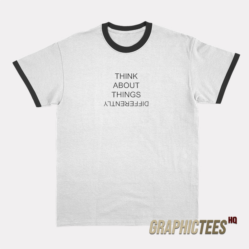 Think About Things Differently Ringer T-Shirt Think About Things Differently Ringer T-Shirt