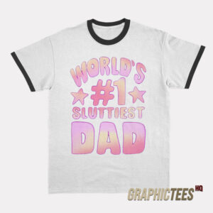 World's #1 Sluttiest Dad Ringer T-Shirt