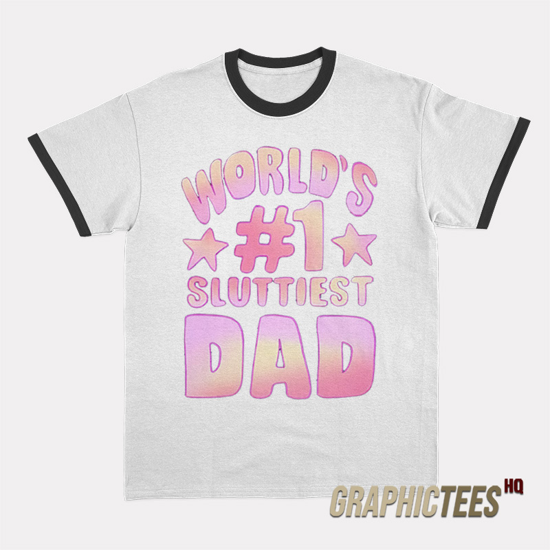 World's #1 Sluttiest Dad Ringer T-Shirt World's #1 Sluttiest Dad Ringer T-Shirt