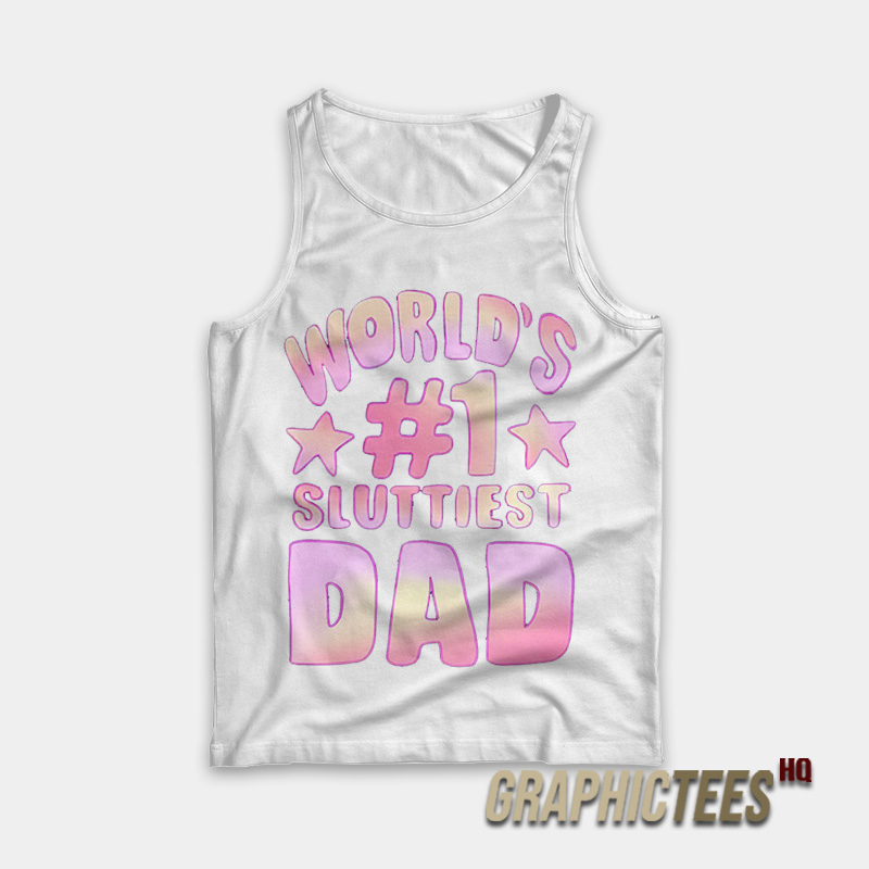 World's #1 Sluttiest Dad Tank Top World's #1 Sluttiest Dad Tank Top