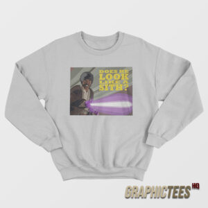 Does He Look Like A Sith Sweatshirt