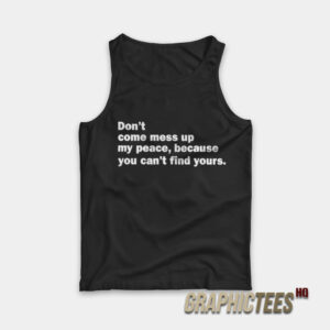 Don't Come Mess Up My Peace Tank Top
