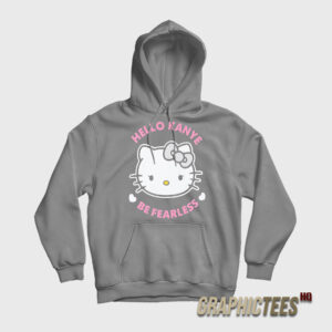 Hello Kanye Be Fearless Hoodie